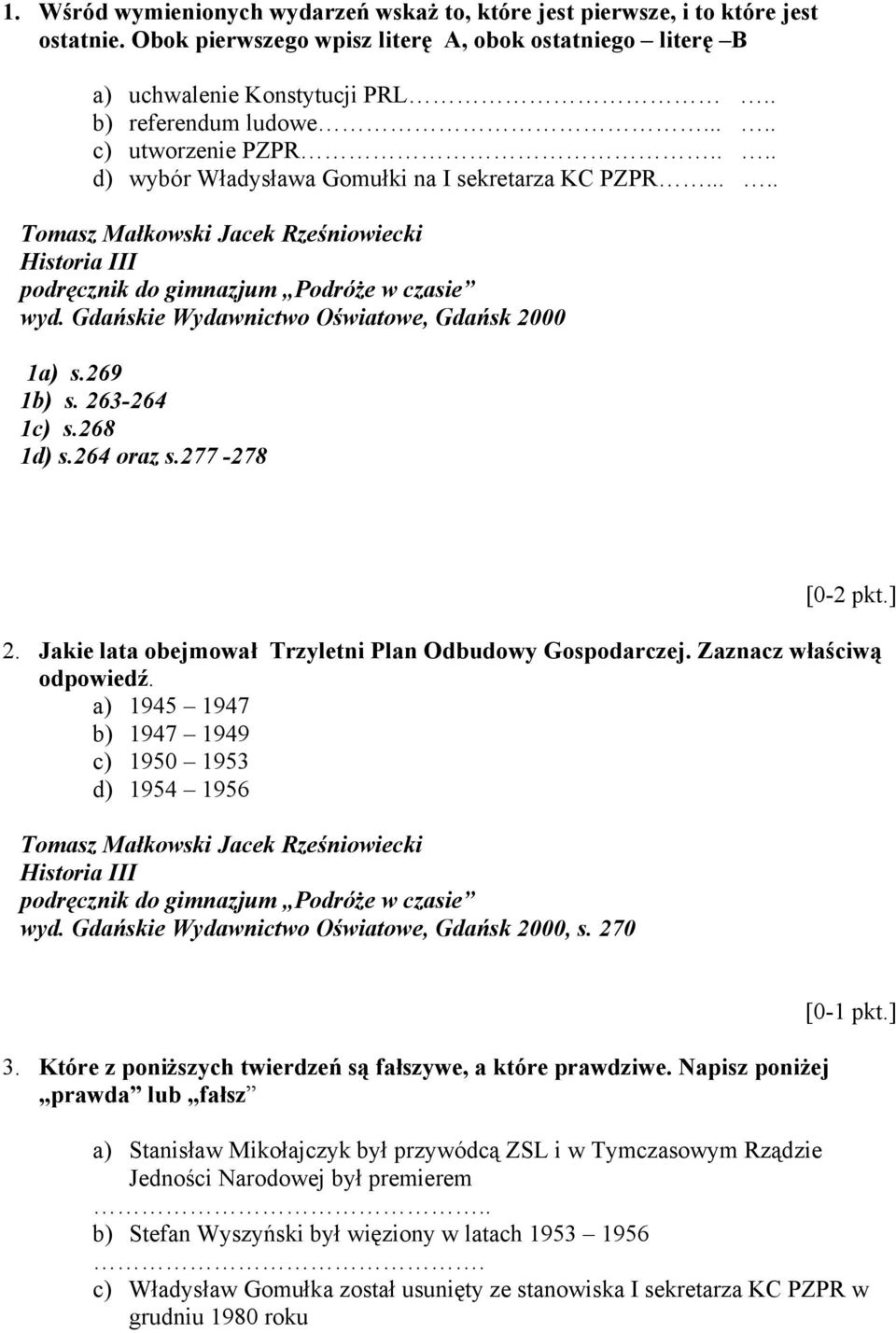 Gdańskie Wydawnictwo Oświatowe, Gdańsk 2000 1a) s.269 1b) s. 263-264 1c) s.268 1d) s.264 oraz s.277-278 [0-2 pkt.] 2. Jakie lata obejmował Trzyletni Plan Odbudowy Gospodarczej.