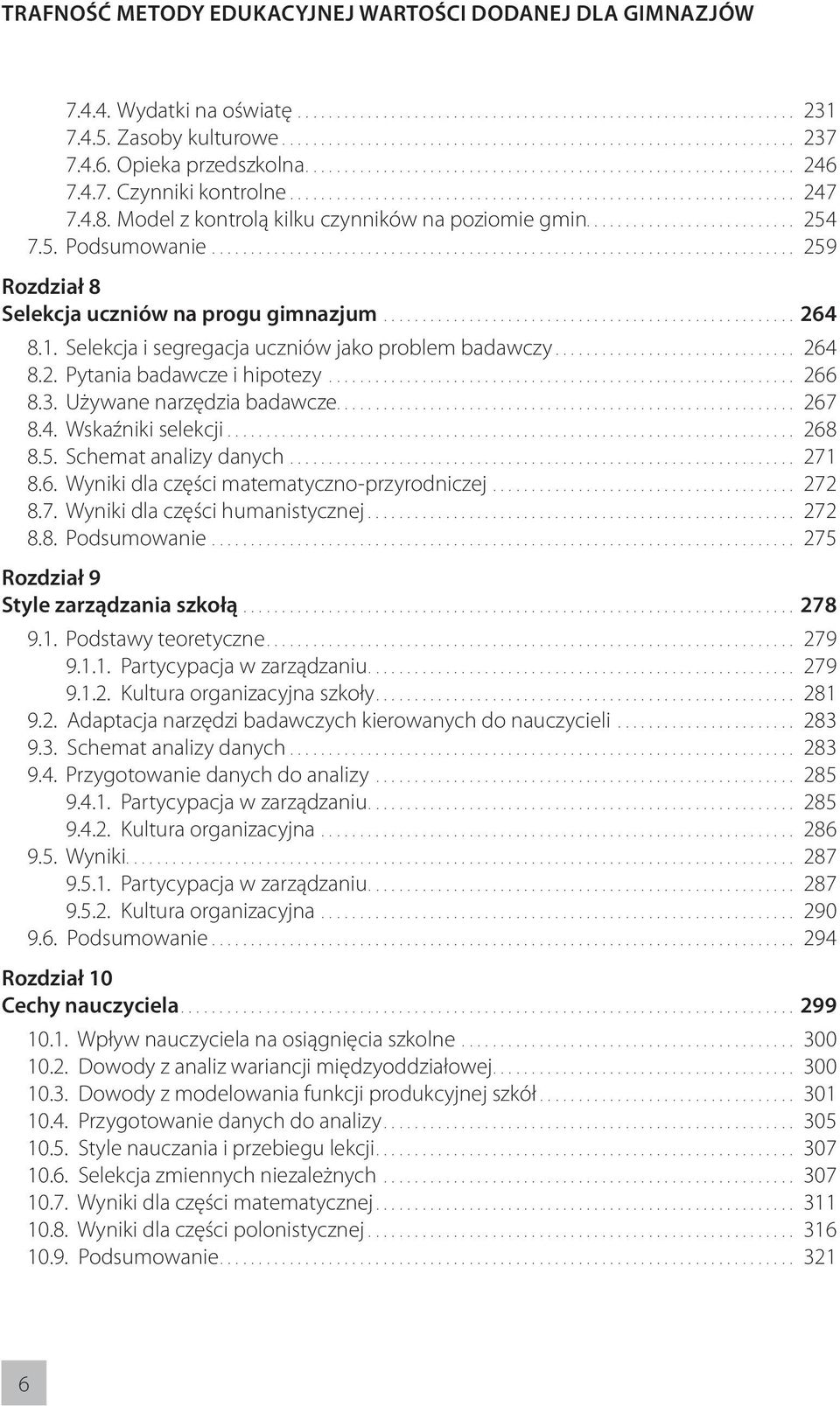 .. 266 8.3. Używane narzędzia badawcze... 267 8.4. Wskaźniki selekcji... 268 8.5. Schemat analizy danych... 271 8.6. Wyniki dla części matematyczno-przyrodniczej... 272 8.7. Wyniki dla części humanistycznej.