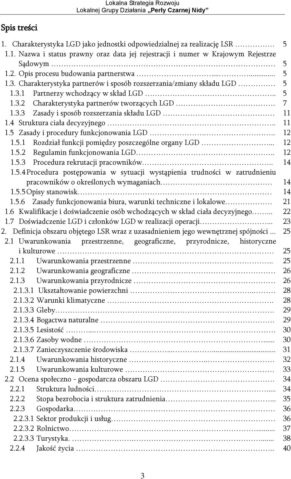 1.3.3 Zasady i sposób rozszerzania składu LGD 1.4 Struktura ciała decyzyjnego.. 1.5 Zasady i procedury funkcjonowania LGD... 1.5.1 Rozdział funkcji pomiędzy poszczególne organy LGD... 1.5.2 Regulamin funkcjonowania LGD.