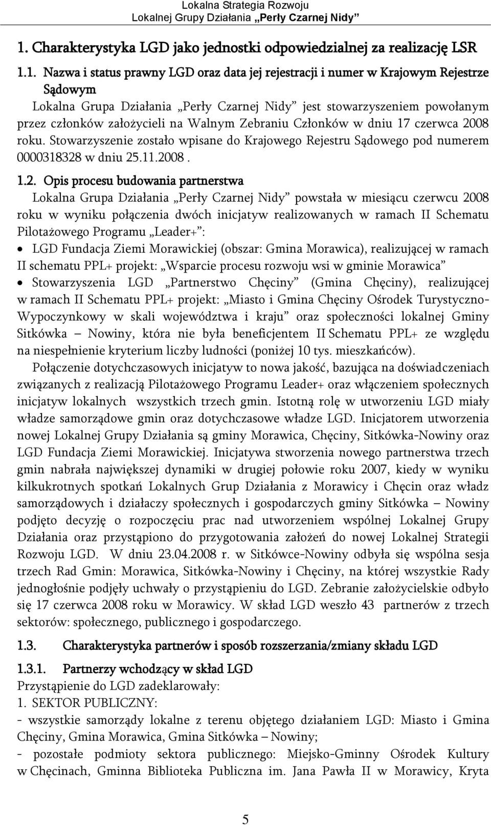 Stowarzyszenie zostało wpisane do Krajowego Rejestru Sądowego pod numerem 0000318328