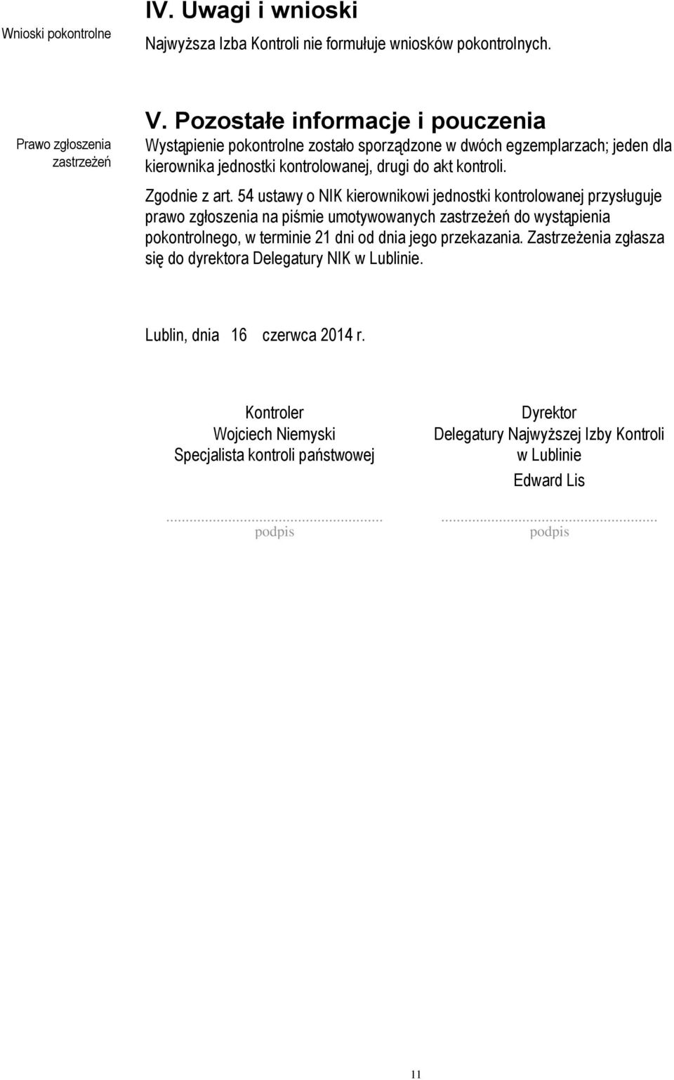 54 ustawy o NIK kierownikowi jednostki kontrolowanej przysługuje prawo zgłoszenia na piśmie umotywowanych zastrzeżeń do wystąpienia pokontrolnego, w terminie 21 dni od dnia jego