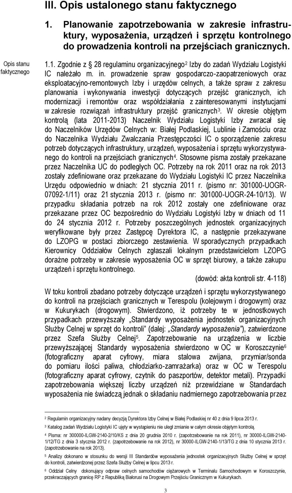 prowadzenie spraw gospodarczo-zaopatrzeniowych oraz eksploatacyjno-remontowych Izby i urzędów celnych, a także spraw z zakresu planowania i wykonywania inwestycji dotyczących przejść granicznych, ich