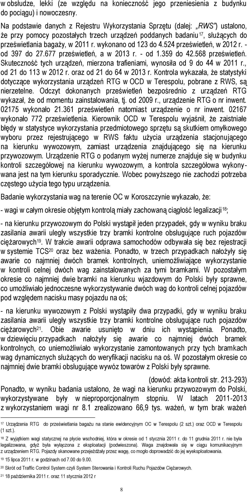 wykonano od 123 do 4.524 prześwietleń, w 2012 r. - od 397 do 27.677 prześwietleń, a w 2013 r. - od 1.359 do 42.568 prześwietleń.