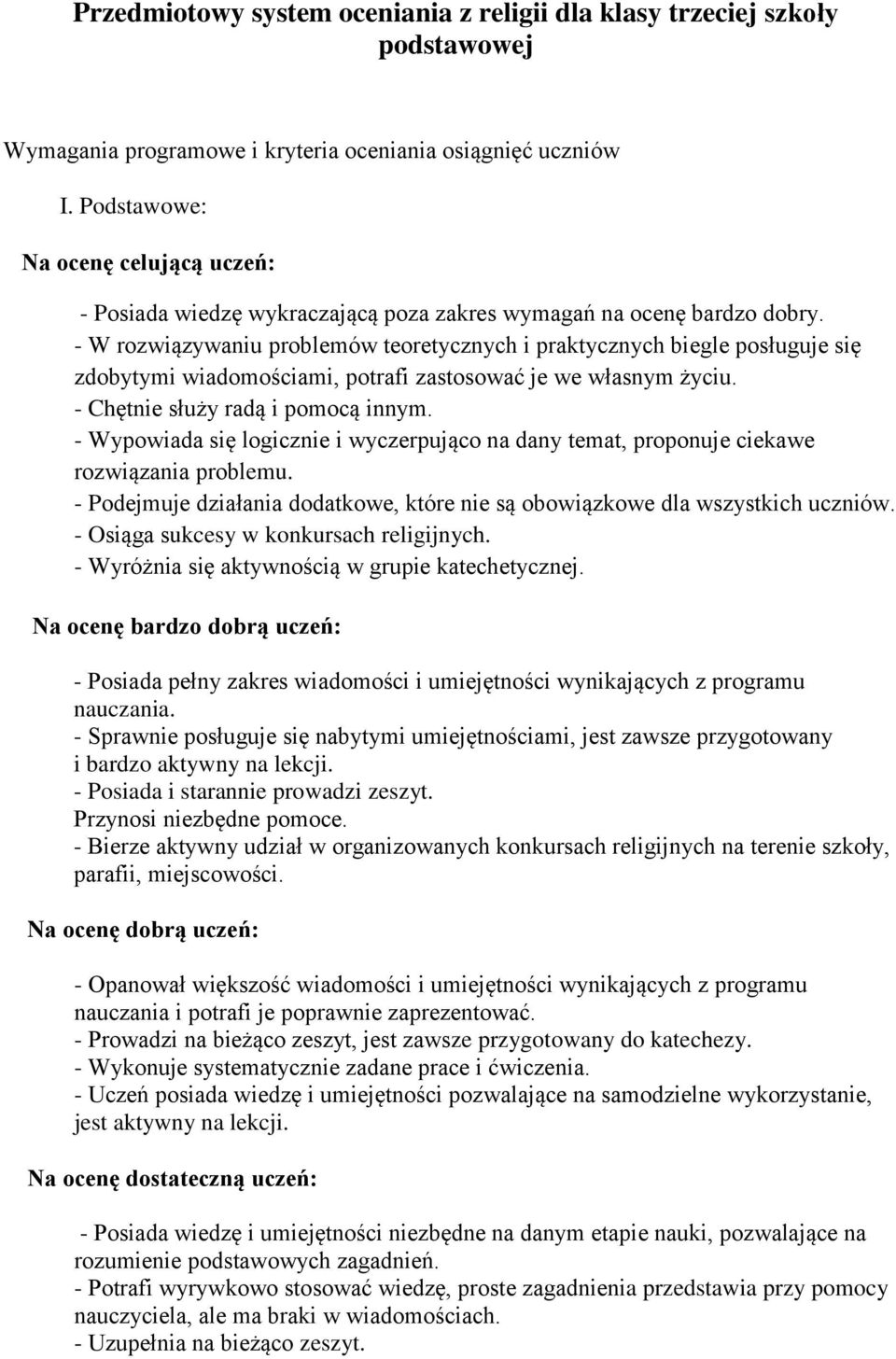 - W rozwiązywaniu problemów teoretycznych i praktycznych biegle posługuje się zdobytymi wiadomościami, potrafi zastosować je we własnym życiu. - Chętnie służy radą i pomocą innym.