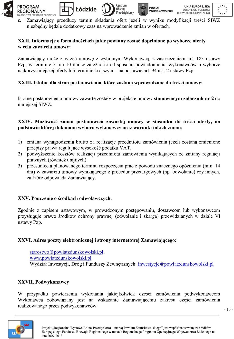 183 ustawy Pzp, w terminie 5 lub 10 dni w zależności od sposobu powiadomienia wykonawców o wyborze najkorzystniejszej oferty lub terminie krótszym na postawie art. 94 ust. 2 ustawy Pzp. XXIII.