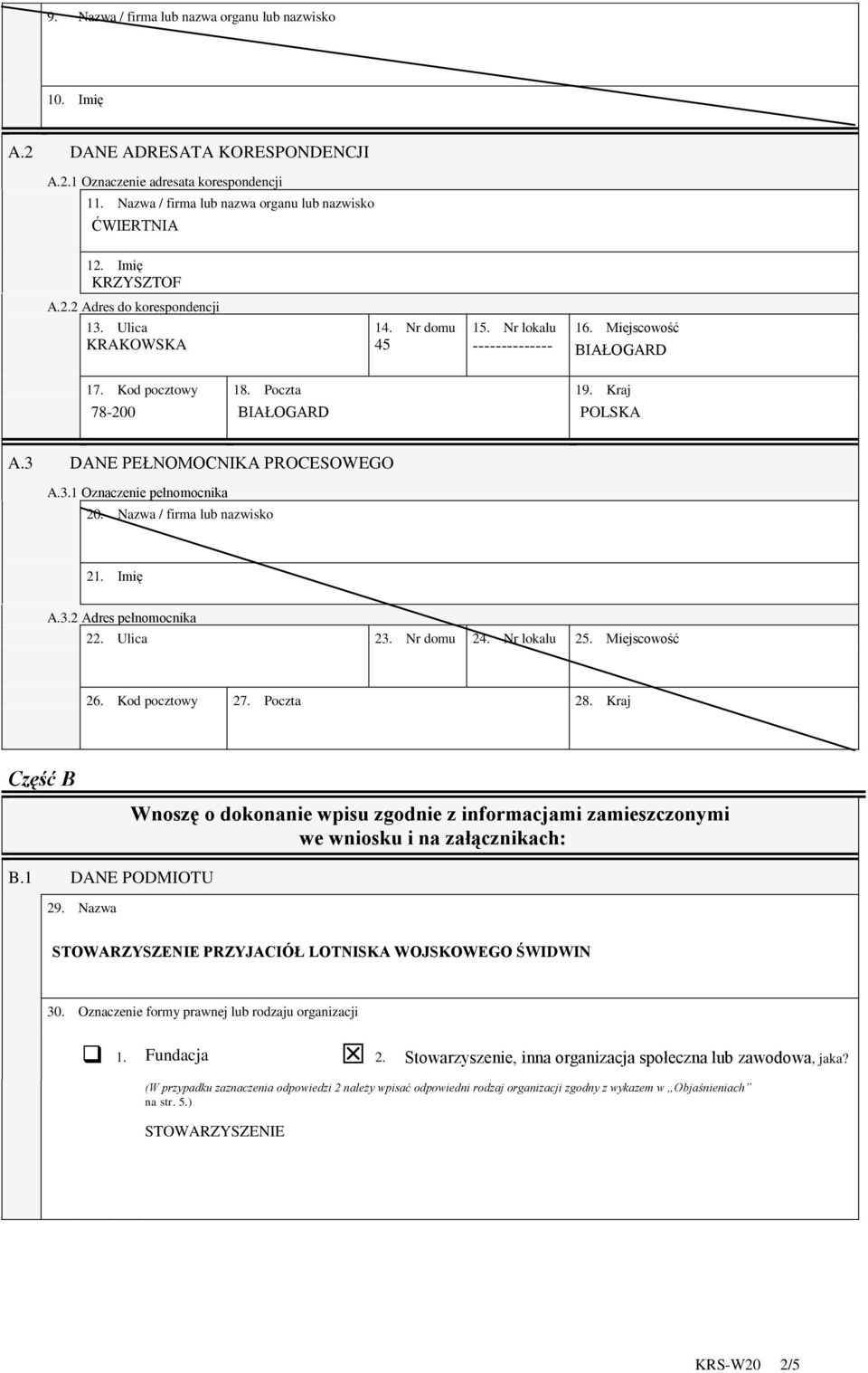 3 DANE PEŁNOMOCNIKA PROCESOWEGO A.3.1 Oznaczenie pełnomocnika 20. Nazwa / firma lub nazwisko 21. Imię A.3.2 Adres pełnomocnika 22. Ulica 23. Nr domu 24. Nr lokalu 25. Miejscowość 26. Kod pocztowy 27.