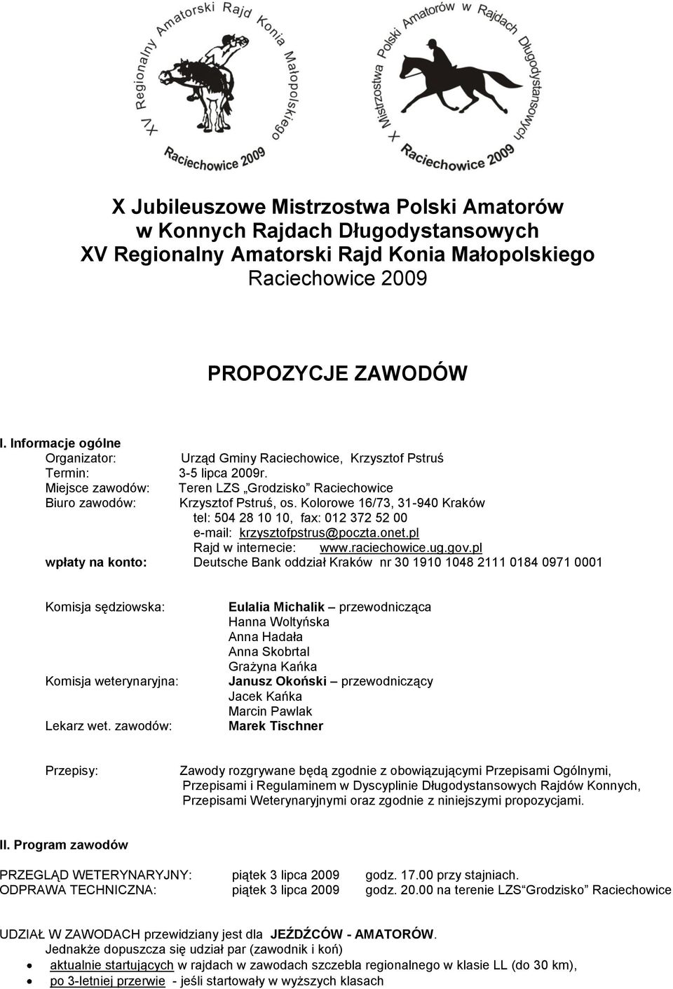 Kolorowe 16/73, 31-940 Kraków tel: 504 28 10 10, fax: 012 372 52 00 e-mail: krzysztofpstrus@poczta.onet.pl Rajd w internecie: www.raciechowice.ug.gov.