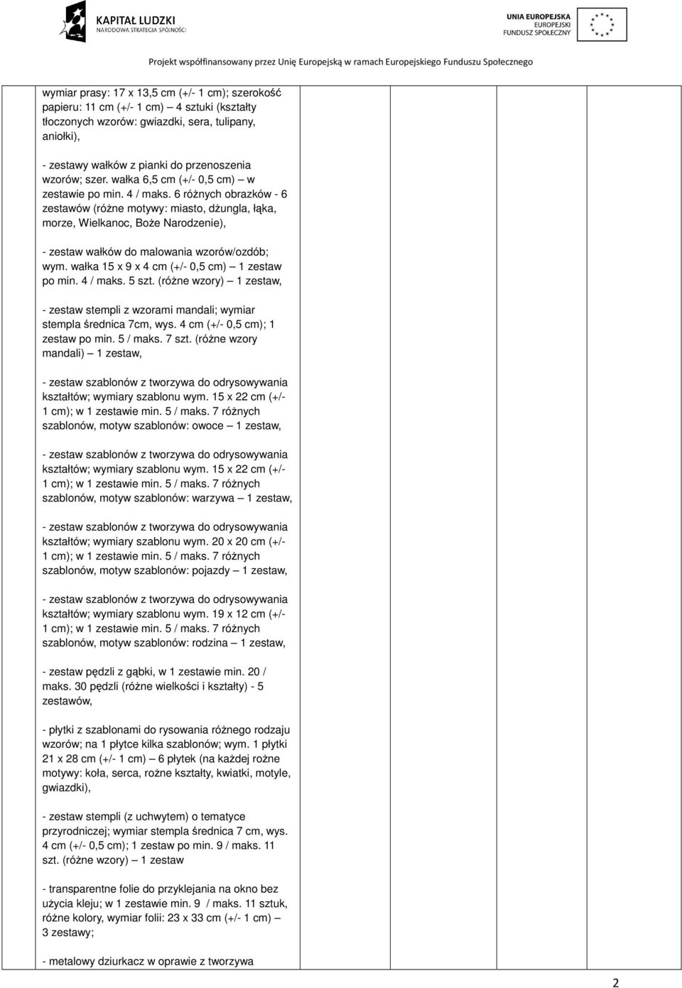 6 różnych obrazków - 6 zestawów (różne motywy: miasto, dżungla, łąka, morze, Wielkanoc, Boże Narodzenie), - zestaw wałków do malowania wzorów/ozdób; wym.