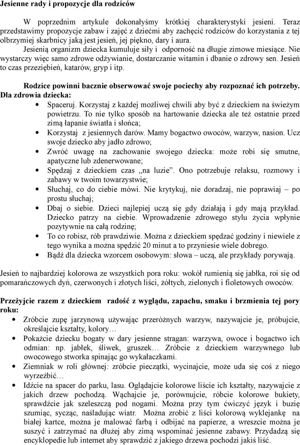 Jesienią organizm dziecka kumuluje siły i odporność na długie zimowe miesiące. Nie wystarczy więc samo zdrowe odżywianie, dostarczanie witamin i dbanie o zdrowy sen.