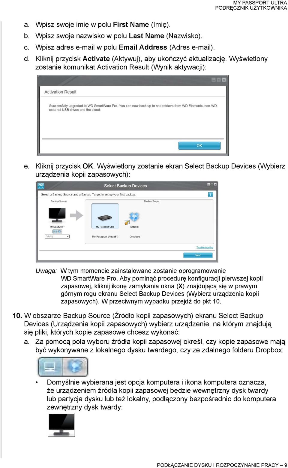 Wyświetlony zostanie ekran Select Backup Devices (Wybierz urządzenia kopii zapasowych): Uwaga: W tym momencie zainstalowane zostanie oprogramowanie WD SmartWare Pro.