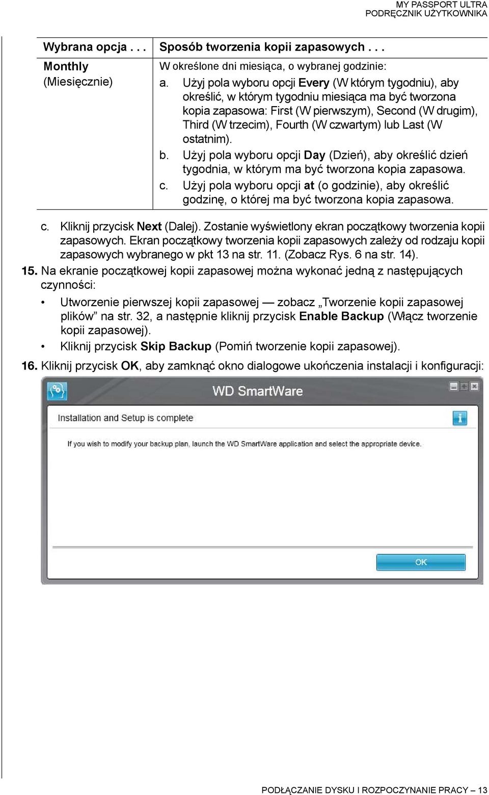 czwartym) lub Last (W ostatnim). b. Użyj pola wyboru opcji Day (Dzień), aby określić dzień tygodnia, w którym ma być tworzona kopia zapasowa. c.
