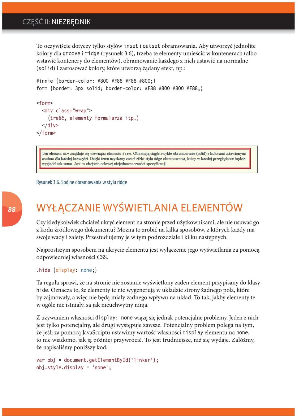 : #innie {border-color: #800 #F88 #F88 #800;} form {border: 3px solid; border-color: #F88 #800 #800 #F88;} <form> <div class="wrap"> (treść, elementy formularza itp.) </div> </form> Rysunek 3.6.