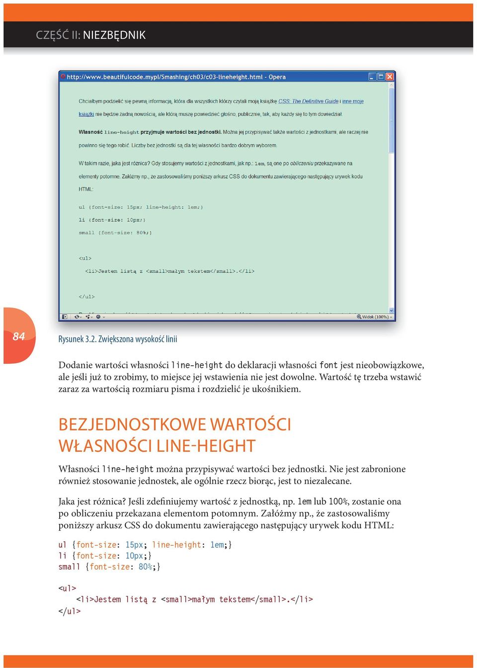 Wartość tę trzeba wstawić zaraz za wartością rozmiaru pisma i rozdzielić je ukośnikiem. BEZJEDNOSTKOWE WARTOŚCI WŁASNOŚCI LINE-HEIGHT Własności line-height można przypisywać wartości bez jednostki.