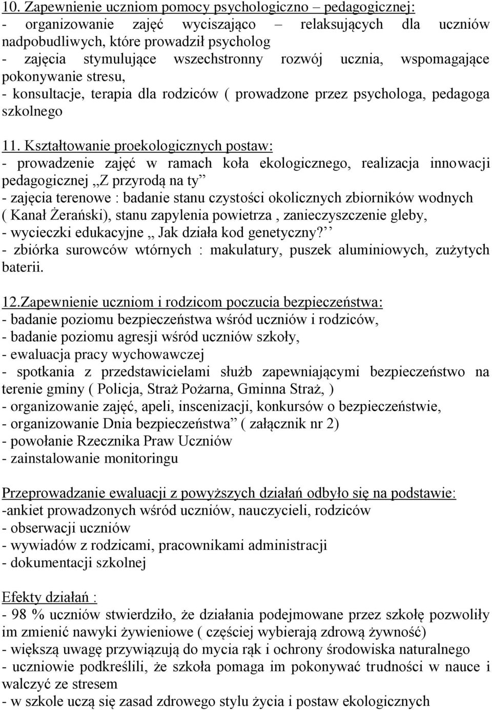 Kształtowanie proekologicznych postaw: - prowadzenie zajęć w ramach koła ekologicznego, realizacja innowacji pedagogicznej Z przyrodą na ty - zajęcia terenowe : badanie stanu czystości okolicznych