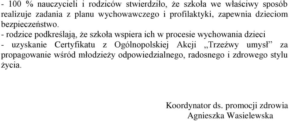 - rodzice podkreślają, że szkoła wspiera ich w procesie wychowania dzieci - uzyskanie Certyfikatu z