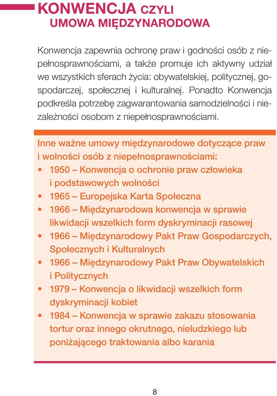 Inne ważne umowy międzynarodowe dotyczące praw i wolności osób z niepełnosprawnościami: 1950 Konwencja o ochronie praw człowieka i podstawowych wolności 1965 Europejska Karta Społeczna 1966