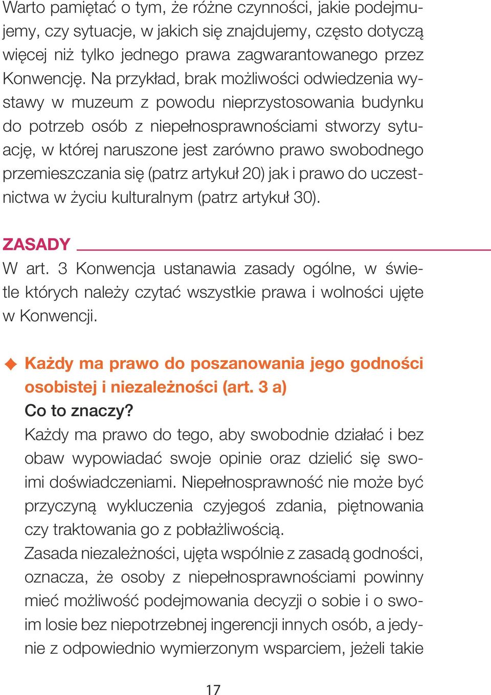 przemieszczania się (patrz artykuł 20) jak i prawo do uczestnictwa w życiu kulturalnym (patrz artykuł 30). ZASADY W art.