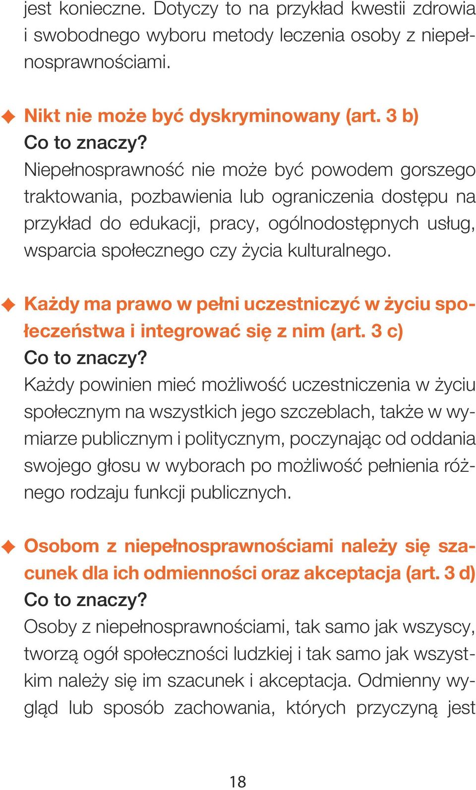 + + Każdy ma prawo w pełni uczestniczyć w życiu społeczeństwa i integrować się z nim (art. 3 c) Co to znaczy?