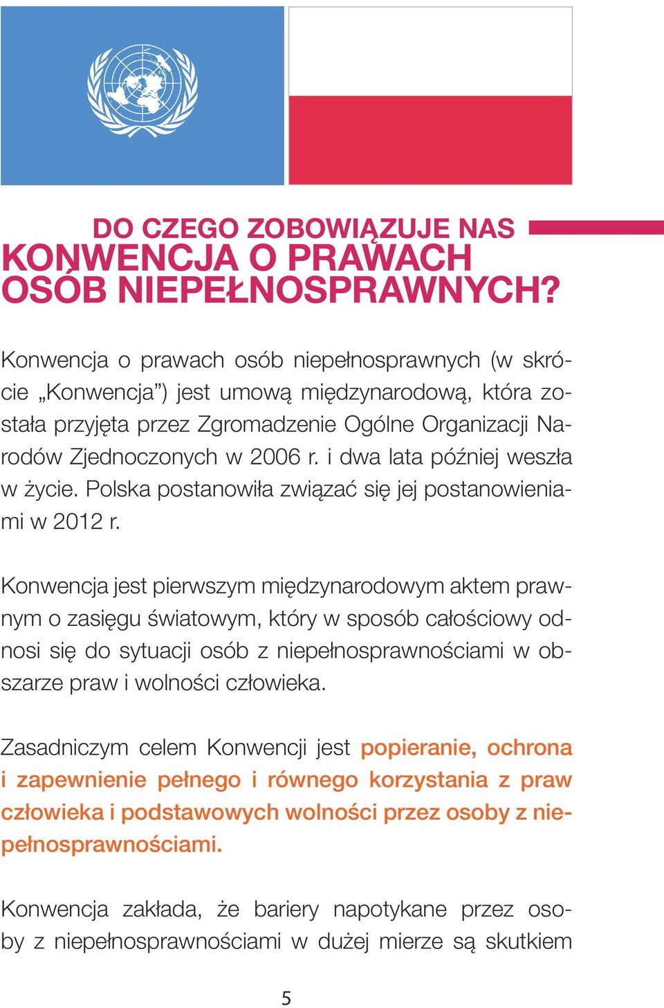 i dwa lata później weszła w życie. Polska postanowiła związać się jej postanowieniami w 2012 r.