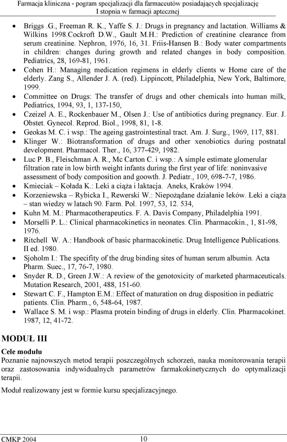 : Managing medication regimens in elderly clients w Home care of the elderly. Zang S., Allender J. A. (red). Lippincott, Philadelphia, New York, Baltimore, 1999.