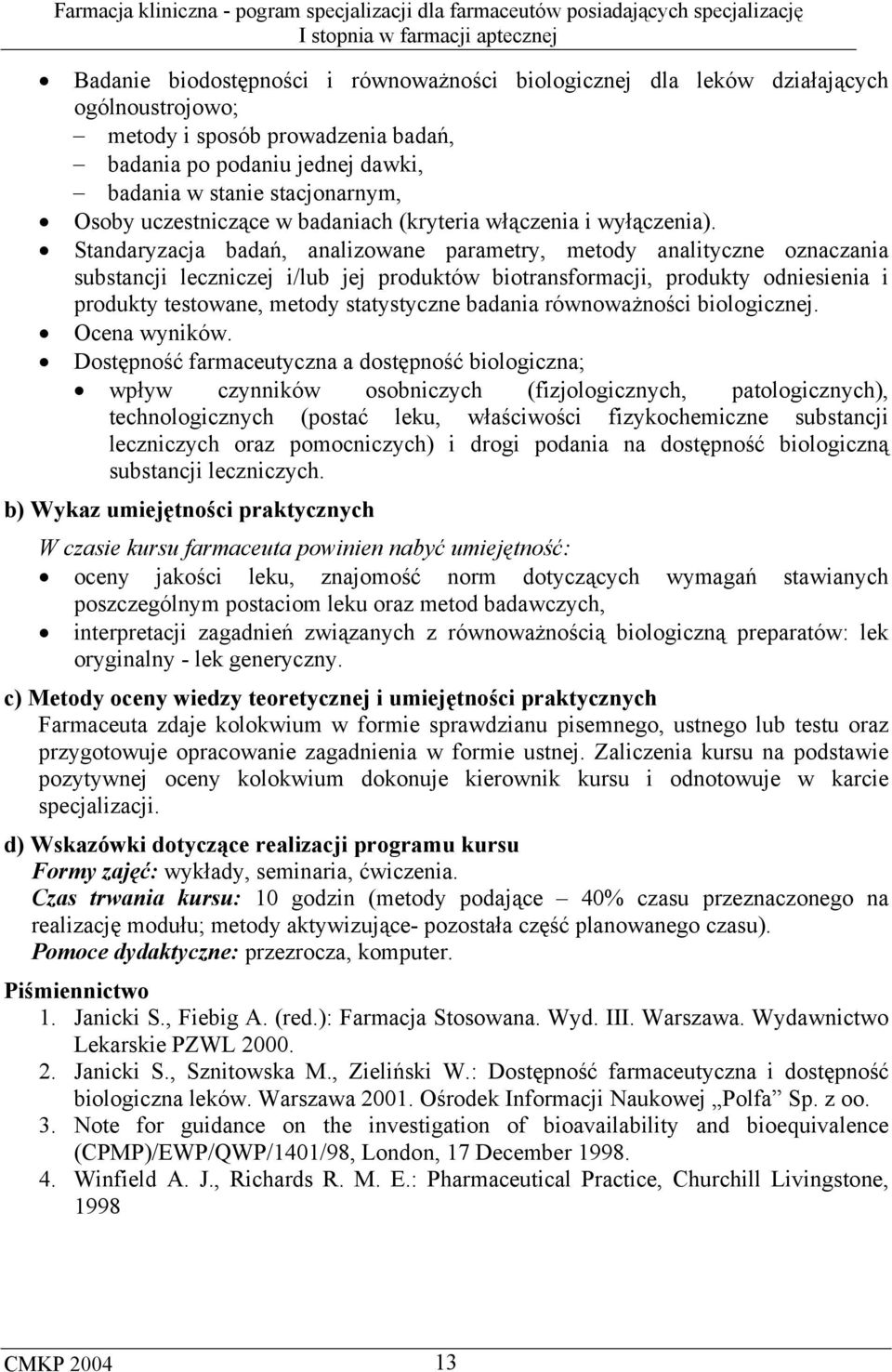 Standaryzacja badań, analizowane parametry, metody analityczne oznaczania substancji leczniczej i/lub jej produktów biotransformacji, produkty odniesienia i produkty testowane, metody statystyczne