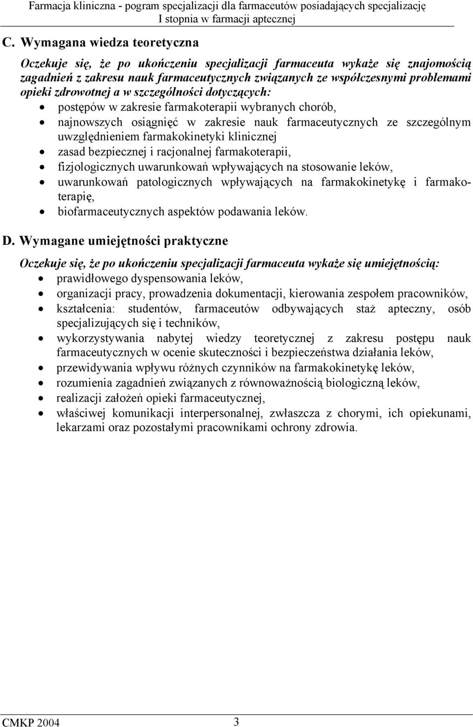 klinicznej zasad bezpiecznej i racjonalnej farmakoterapii, fizjologicznych uwarunkowań wpływających na stosowanie leków, uwarunkowań patologicznych wpływających na farmakokinetykę i farmakoterapię,