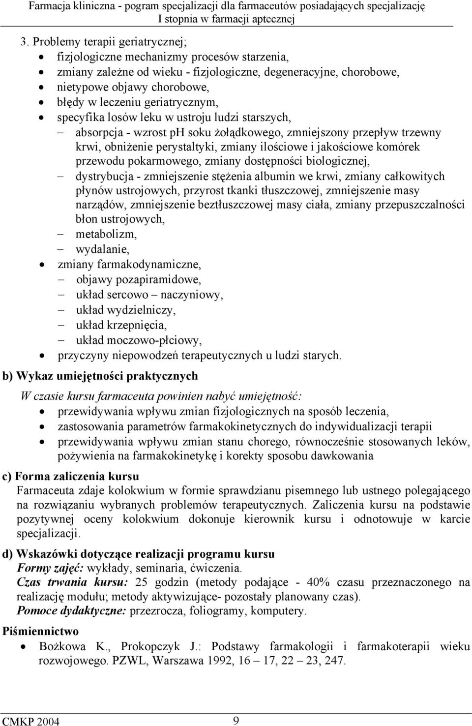 przewodu pokarmowego, zmiany dostępności biologicznej, dystrybucja - zmniejszenie stężenia albumin we krwi, zmiany całkowitych płynów ustrojowych, przyrost tkanki tłuszczowej, zmniejszenie masy