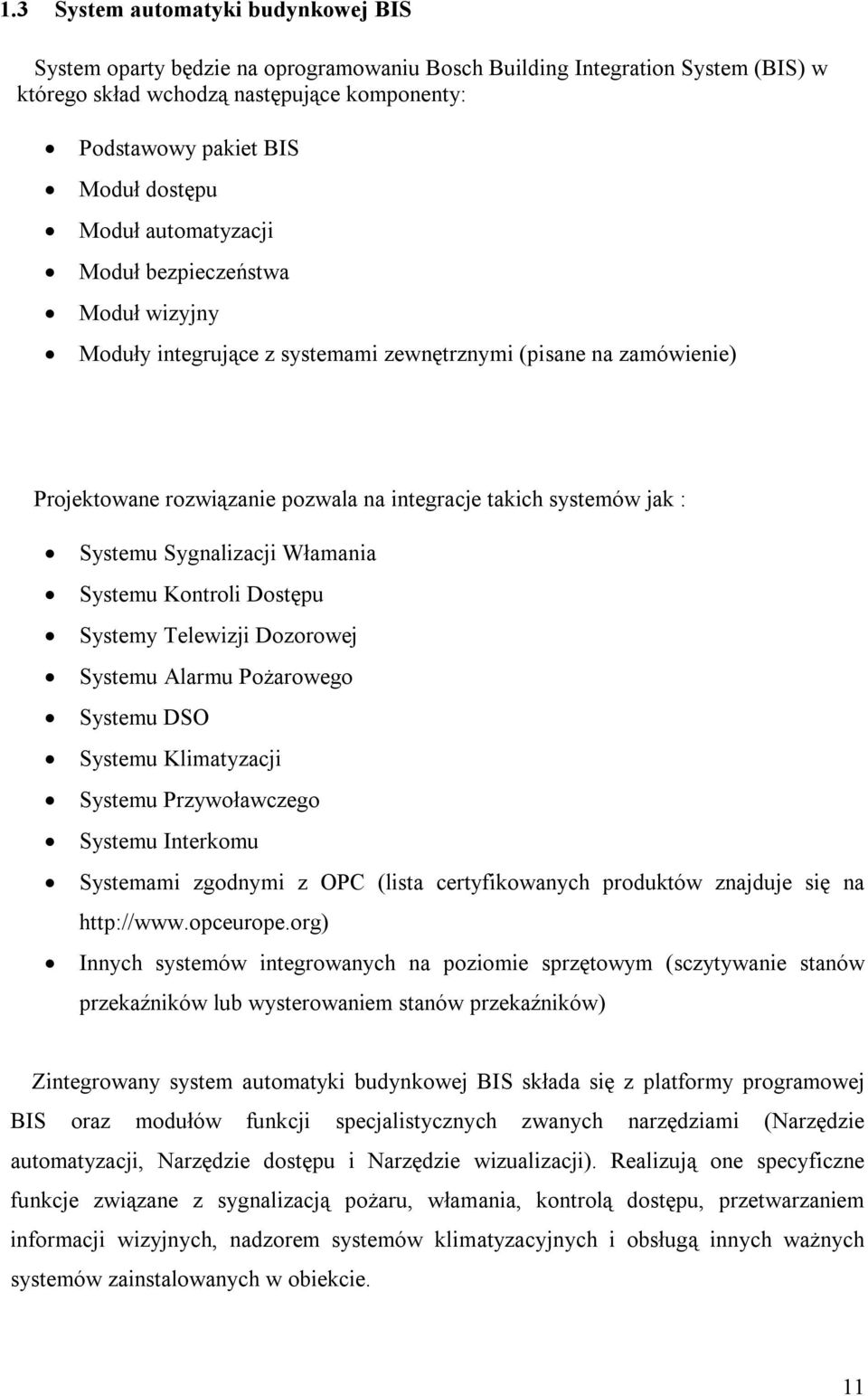 u Alarmu Pożarowego u DSO u Klimatyzacji u Przywoławczego u Interkomu ami zgodnymi z OPC (lista certyfikowanych produktów znajduje się na http://www.opceurope.