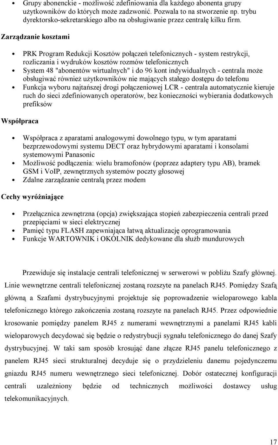 Zarządzanie kosztami PRK Program Redukcji Kosztów połączeń telefonicznych - system restrykcji, rozliczania i wydruków kosztów rozmów telefonicznych 48 "abonentów wirtualnych" i do 96 kont