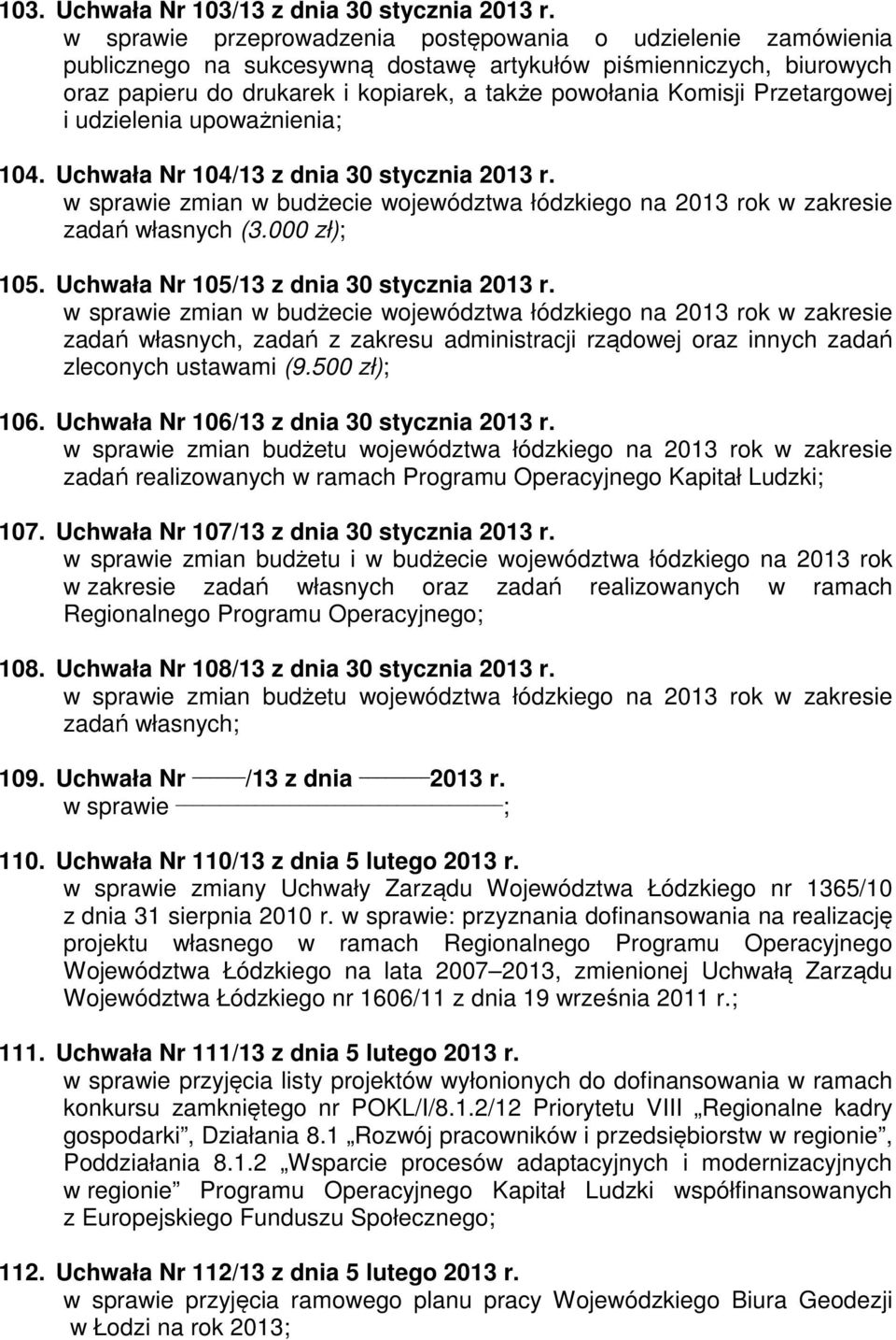 Przetargowej i udzielenia upoważnienia; 104. Uchwała Nr 104/13 z dnia 30 stycznia 2013 r. zadań własnych (3.000 zł); 105. Uchwała Nr 105/13 z dnia 30 stycznia 2013 r.