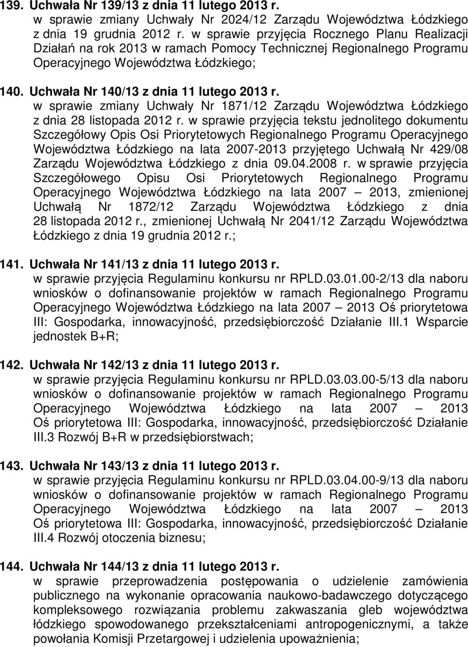 w sprawie zmiany Uchwały Nr 1871/12 Zarządu Województwa Łódzkiego z dnia 28 listopada 2012 r.