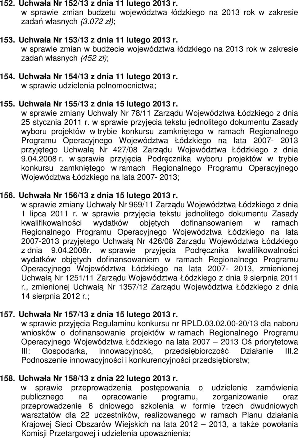 w sprawie zmiany Uchwały Nr 78/11 Zarządu Województwa Łódzkiego z dnia 25 stycznia 2011 r.