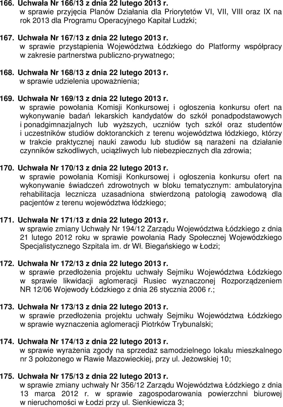 Uchwała Nr 168/13 z dnia 22 lutego 2013 r. w sprawie udzielenia upoważnienia; 169. Uchwała Nr 169/13 z dnia 22 lutego 2013 r.