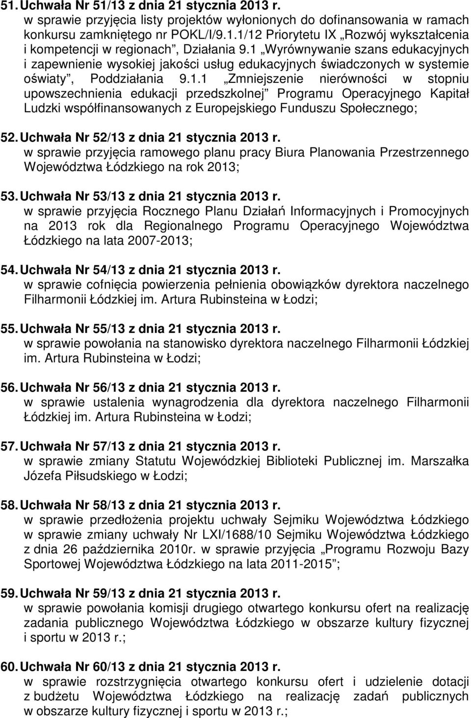 Uchwała Nr 52/13 z dnia 21 stycznia 2013 r. w sprawie przyjęcia ramowego planu pracy Biura Planowania Przestrzennego Województwa Łódzkiego na rok 2013; 53. Uchwała Nr 53/13 z dnia 21 stycznia 2013 r.