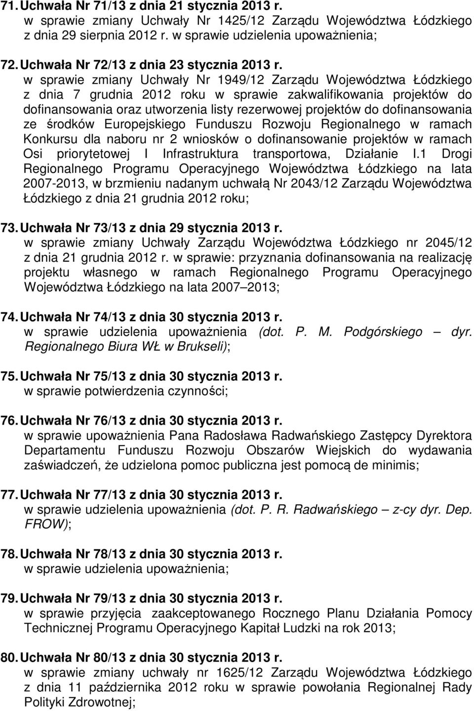 w sprawie zmiany Uchwały Nr 1949/12 Zarządu Województwa Łódzkiego z dnia 7 grudnia 2012 roku w sprawie zakwalifikowania projektów do dofinansowania oraz utworzenia listy rezerwowej projektów do