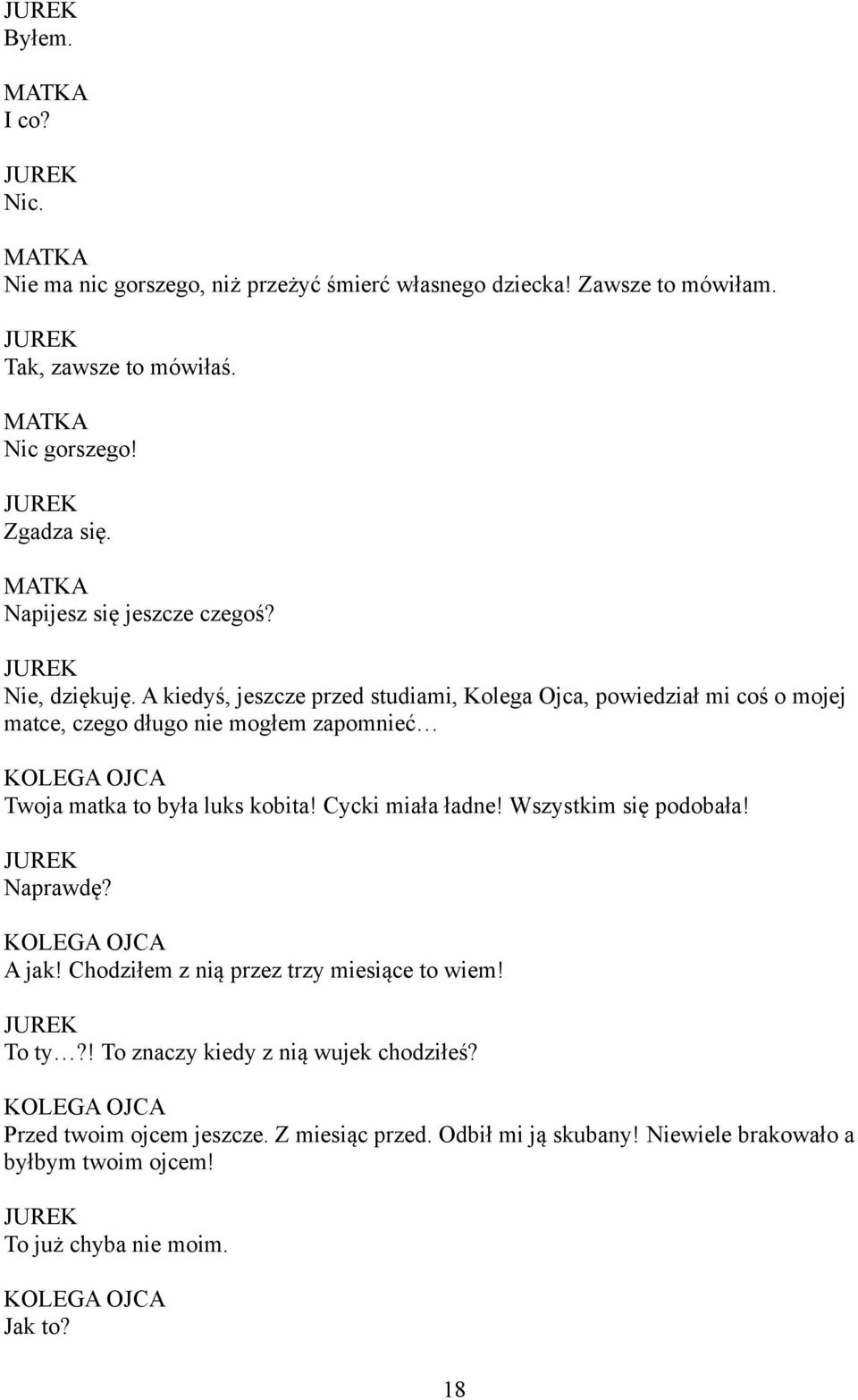 A kiedyś, jeszcze przed studiami, Kolega Ojca, powiedział mi coś o mojej matce, czego długo nie mogłem zapomnieć KOLEGA OJCA Twoja matka to była luks kobita!