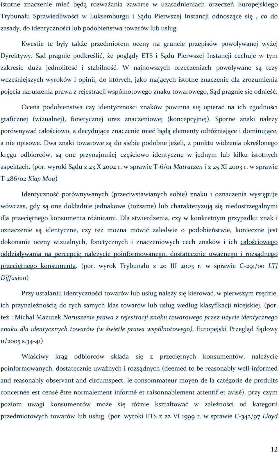 Sąd pragnie podkreślić, że poglądy ETS i Sądu Pierwszej Instancji cechuje w tym zakresie duża jednolitość i stabilność.