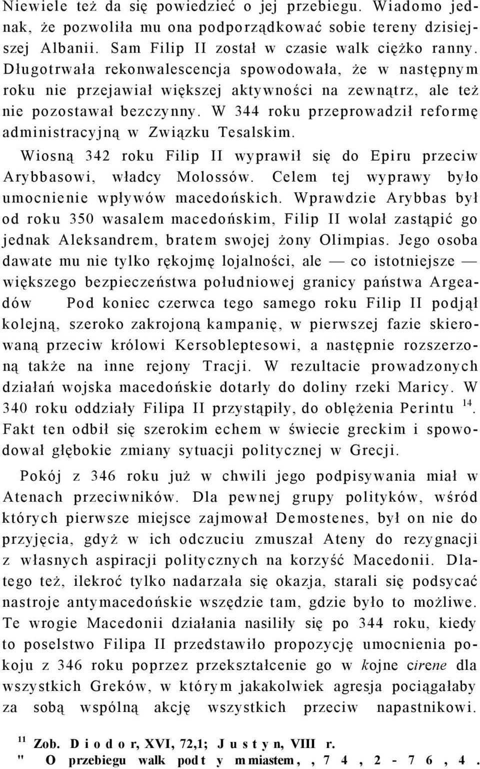 W 344 roku przeprowadził reformę administracyjną w Związku Tesalskim. Wiosną 342 roku Filip II wyprawił się do Epiru przeciw Arybbasowi, władcy Molossów.