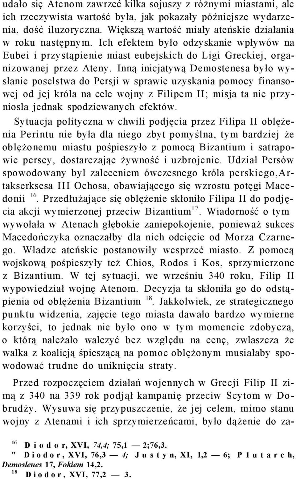 Inną inicjatywą Demostenesa było wysłanie poselstwa do Persji w sprawie uzyskania pomocy finansowej od jej króla na cele wojny z Filipem II; misja ta nie przyniosła jednak spodziewanych efektów.