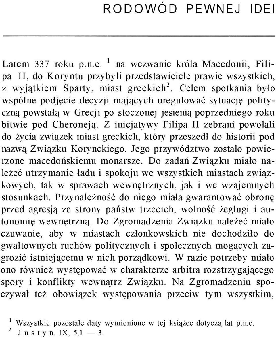 Z inicjatywy Filipa II zebrani powołali do życia związek miast greckich, który przeszedł do historii pod nazwą Związku Korynckiego. Jego przywództwo zostało powierzone macedońskiemu monarsze.