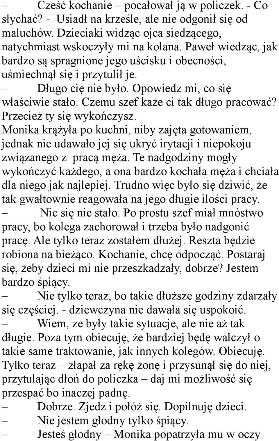 Przecież ty się wykończysz. Monika krążyła po kuchni, niby zajęta gotowaniem, jednak nie udawało jej się ukryć irytacji i niepokoju związanego z pracą męża.