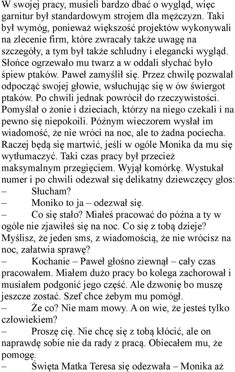 Słońce ogrzewało mu twarz a w oddali słychać było śpiew ptaków. Paweł zamyślił się. Przez chwilę pozwalał odpocząć swojej głowie, wsłuchując się w ów świergot ptaków.