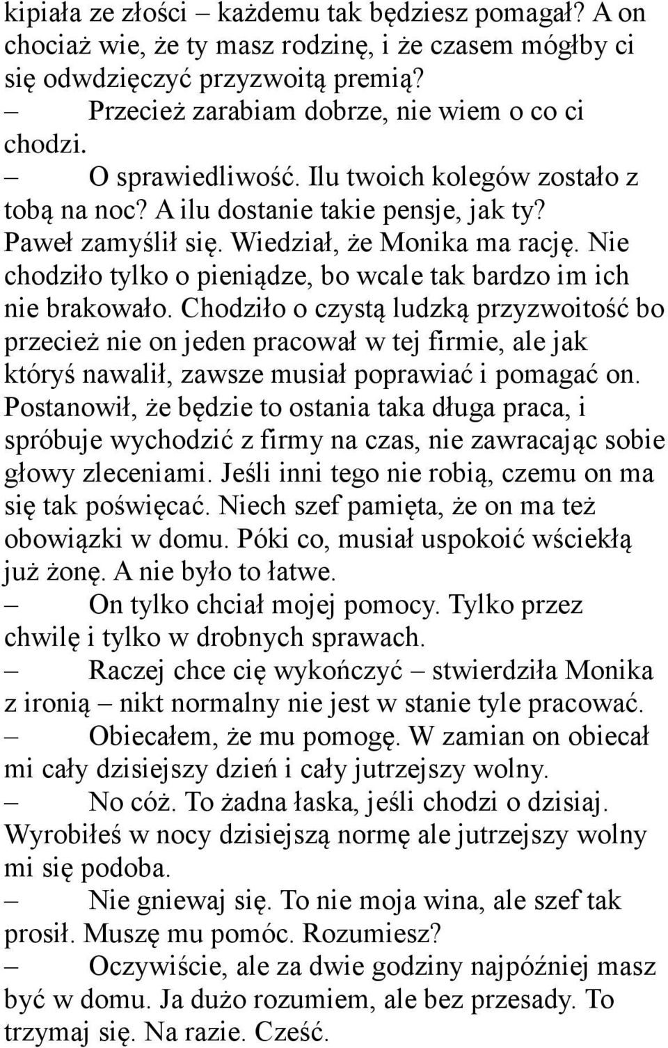 Nie chodziło tylko o pieniądze, bo wcale tak bardzo im ich nie brakowało.