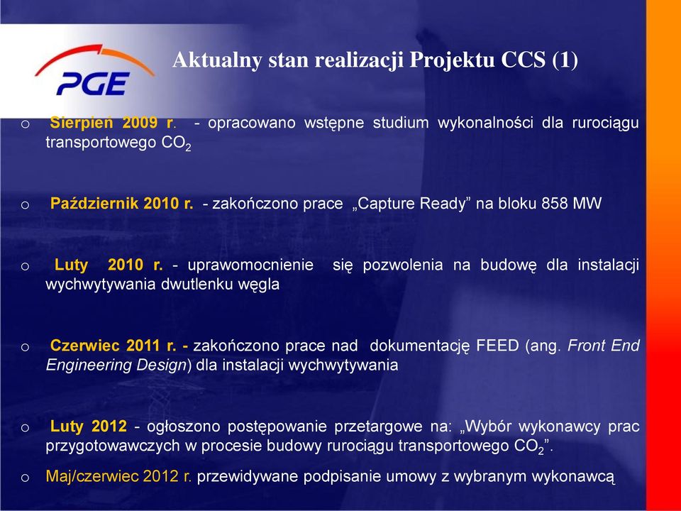 - uprawmcnienie się pzwlenia na budwę dla instalacji wychwytywania dwutlenku węgla Czerwiec 2011 r. - zakńczn prace nad dkumentację FEED (ang.