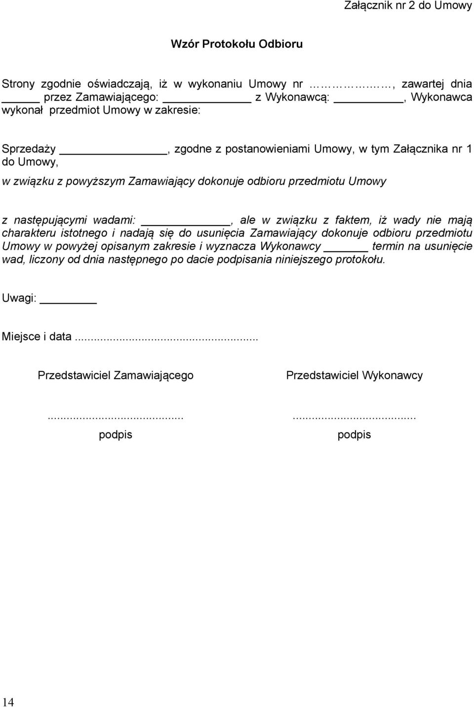 powyższym Zamawiający dokonuje odbioru przedmiotu Umowy z następującymi wadami:, ale w związku z faktem, iż wady nie mają charakteru istotnego i nadają się do usunięcia Zamawiający