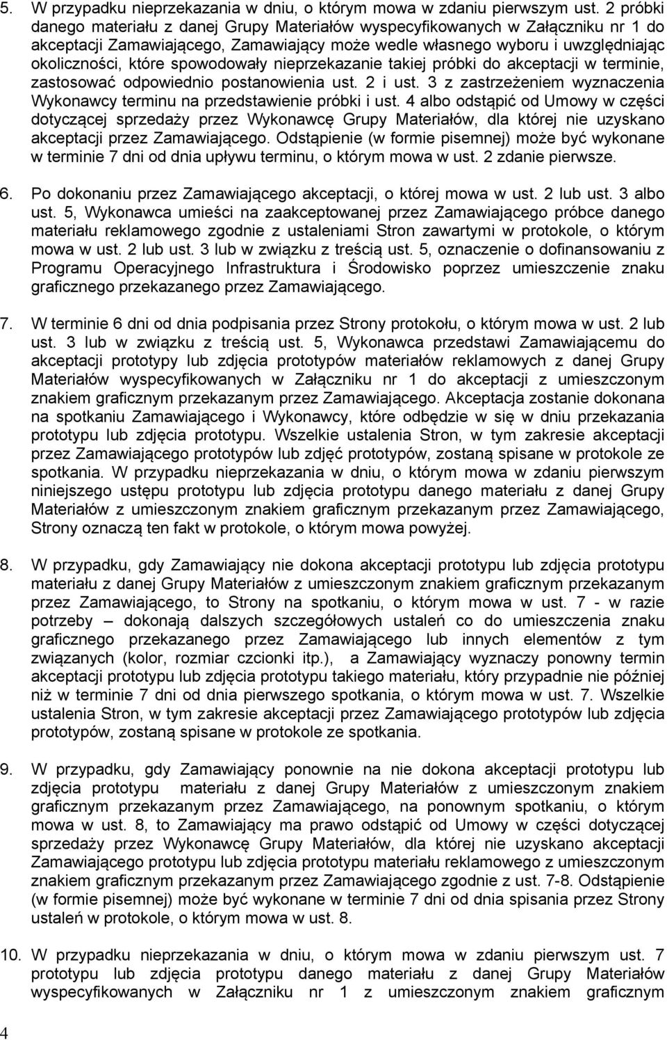 spowodowały nieprzekazanie takiej próbki do akceptacji w terminie, zastosować odpowiednio postanowienia ust. 2 i ust. 3 z zastrzeżeniem wyznaczenia Wykonawcy terminu na przedstawienie próbki i ust.