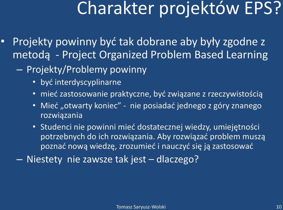 interdyscyplinarne mied zastosowanie praktyczne, byd związane z rzeczywistością Mied otwarty koniec - nie posiadad jednego z góry