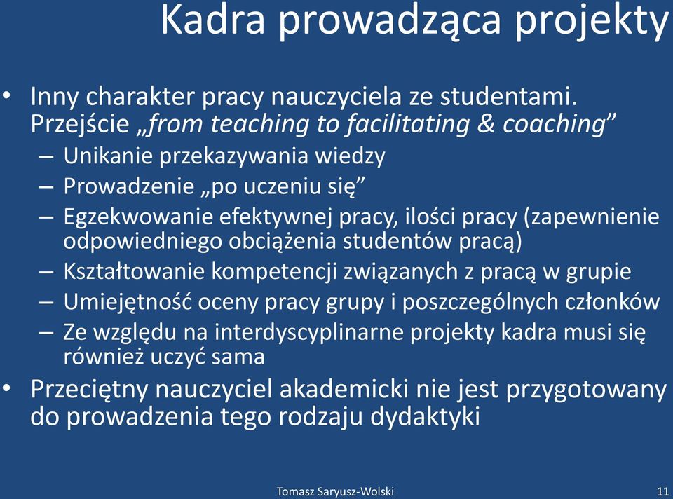 ilości pracy (zapewnienie odpowiedniego obciążenia studentów pracą) Kształtowanie kompetencji związanych z pracą w grupie Umiejętnośd oceny