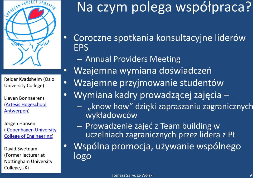 Engineering) David Swetnam (Former lecturer at Nottingham University College,UK) Coroczne spotkania konsultacyjne liderów EPS Annual Providers