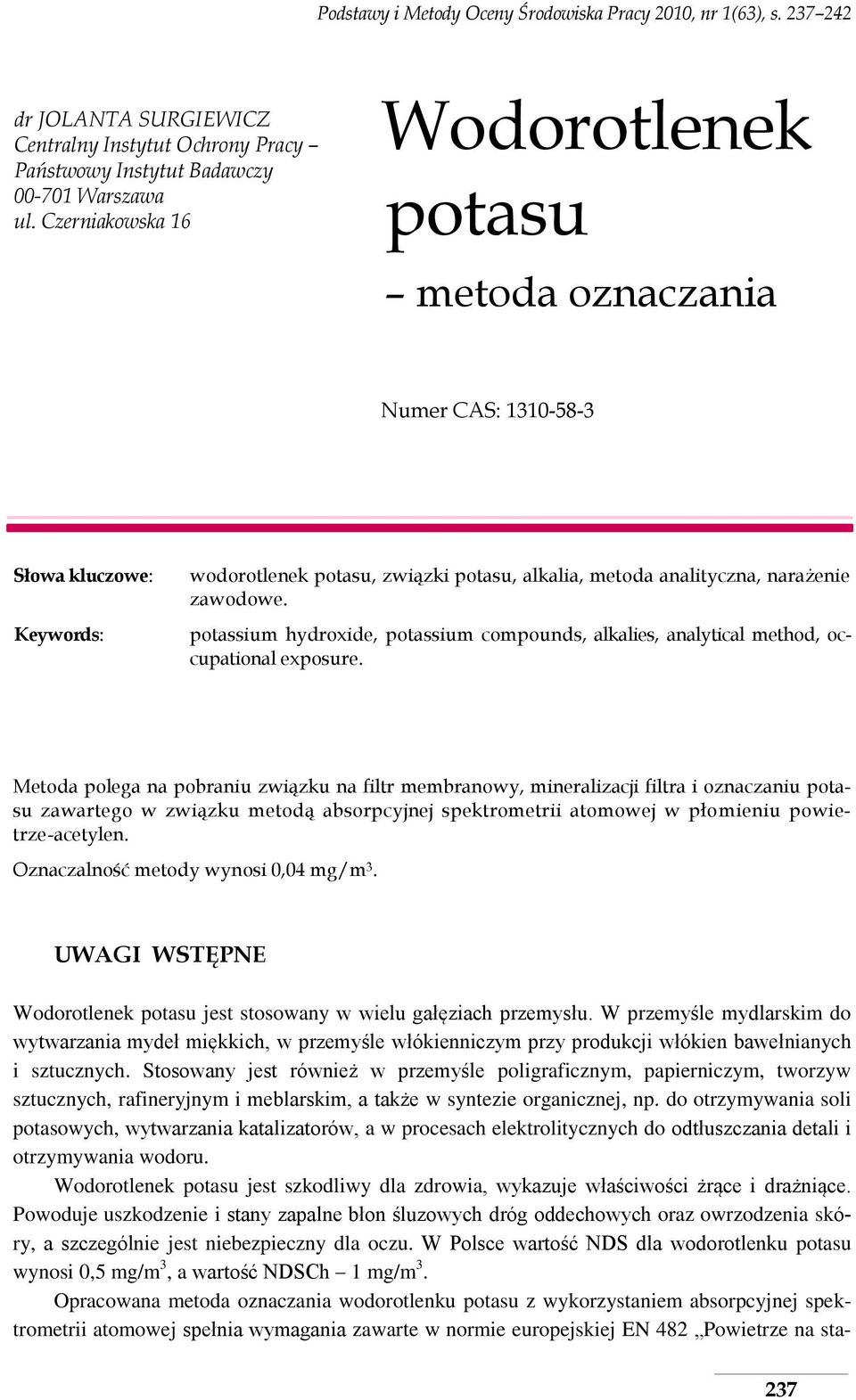 Stosowany jest również w przemyśle poligraficznym, papierniczym, tworzyw sztucznych, rafineryjnym i meblarskim, a także w syntezie organicznej, np.